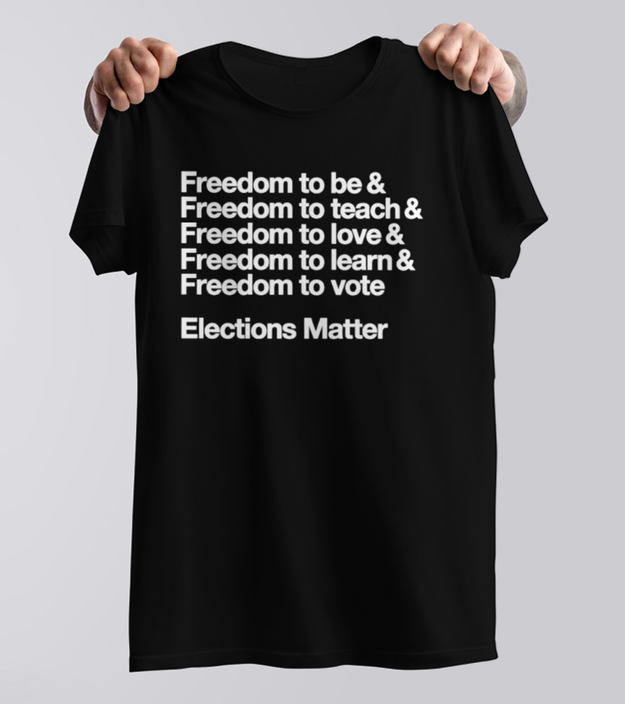 Freedom To Be Teach Love Learn Vote Elections Matter T-Shirt