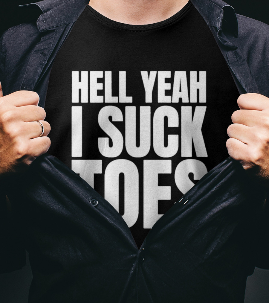 Hell Yeah I Suck Toes T-Shirt