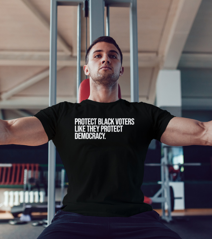 Protect Black Voters Like They Protect Democracy T-Shirt