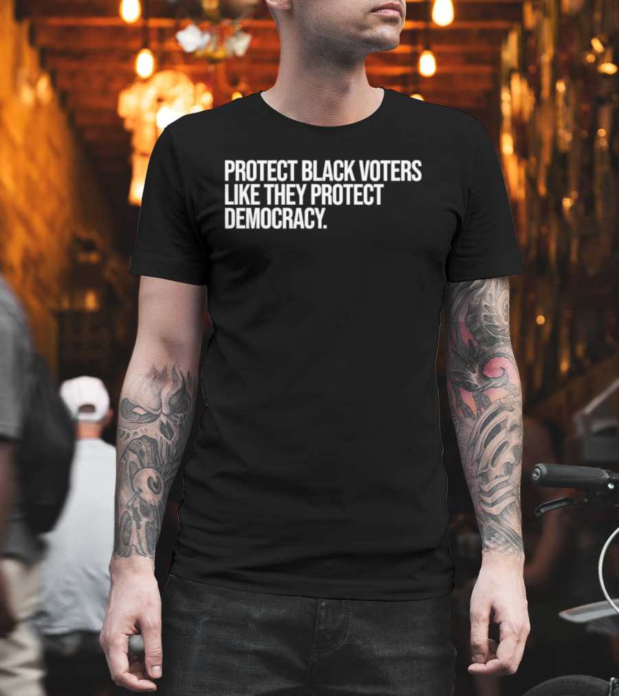 Protect Black Voters Like They Protect Democracy T-Shirt
