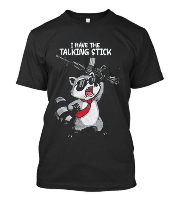 Raccoon Holding Rifle I Have The Talking Stick T-Shirt