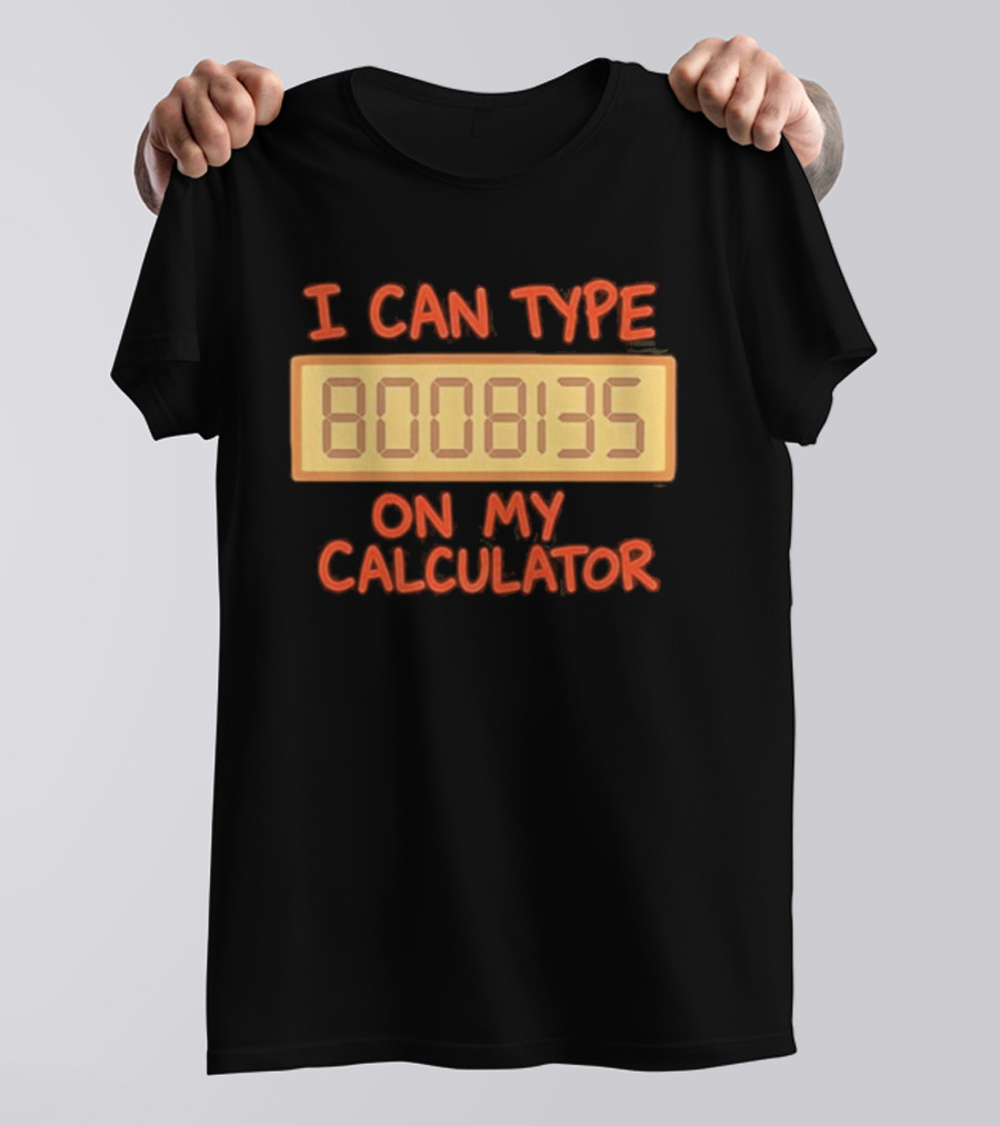 I Can Type 8008135 On My Calculator Retro Calculator Humor T-Shirt