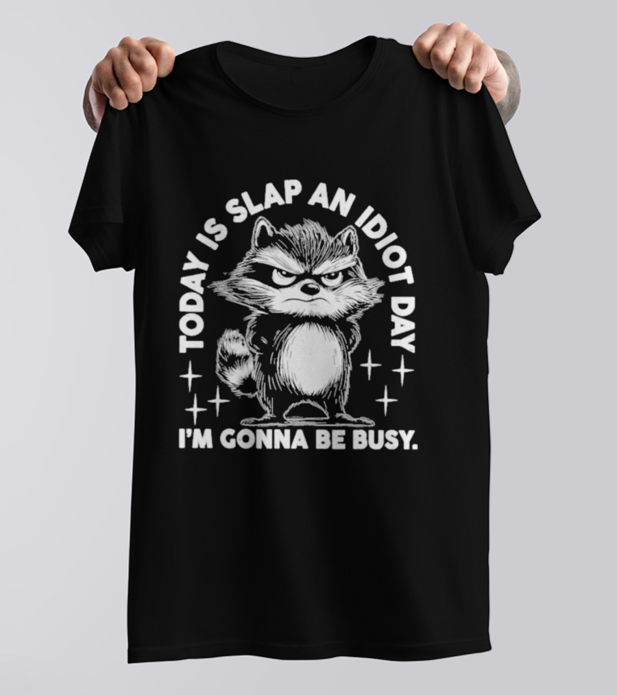 Raccoon Today Is Slap An Idiot Day I'm Gonna Be Busy T-Shirt
