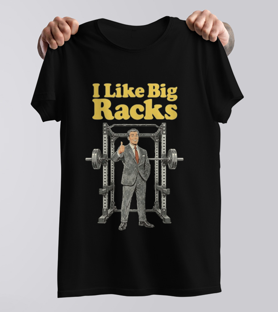 I Like Big Racks Weightlifting Gym Humor T-Shirt