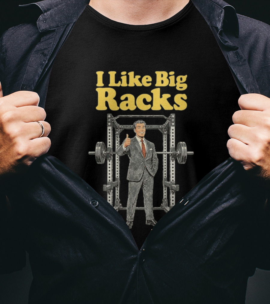 I Like Big Racks Weightlifting Gym Humor T-Shirt