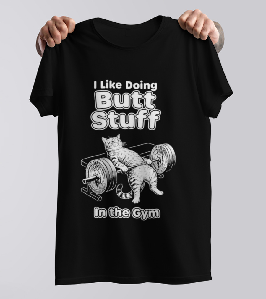 I Like Doing Butt Stuff Cat Weightlifting In The Gym T-Shirt