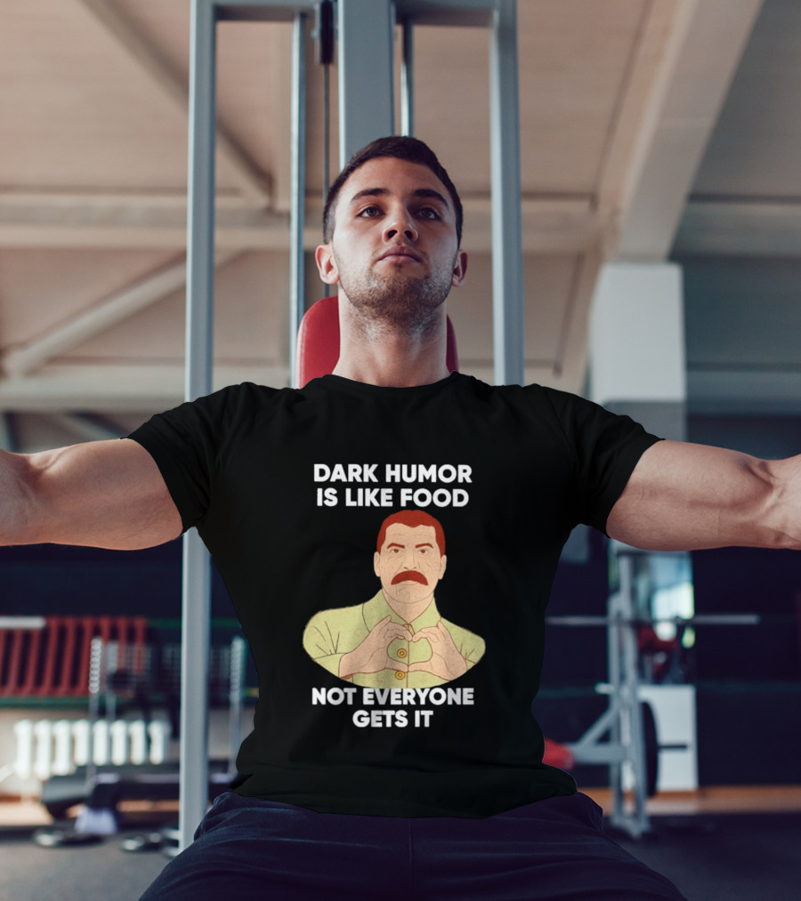 Dark Humor Is Like Food Not Everyone Gets It Vintage Dictator T-Shirt