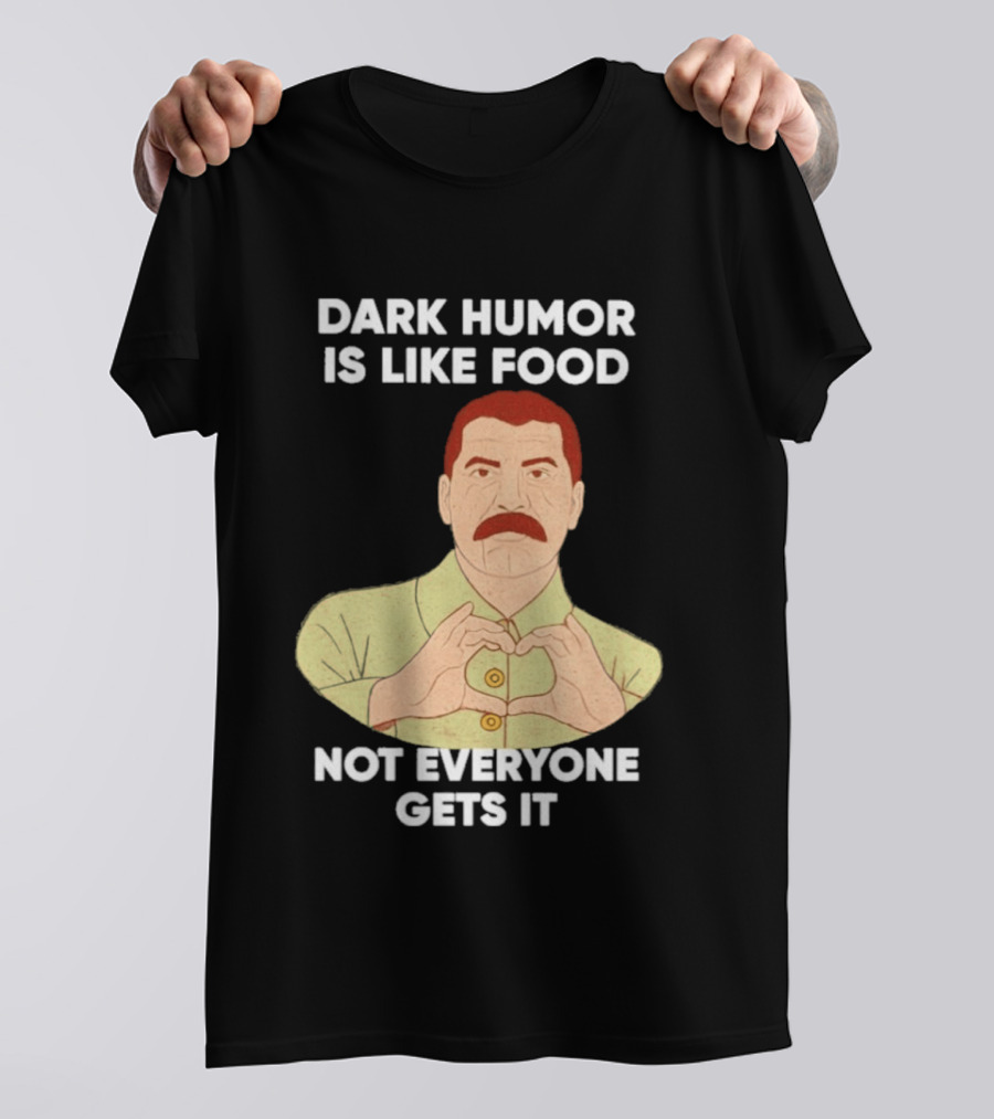 Dark Humor Is Like Food Not Everyone Gets It Vintage Dictator T-Shirt
