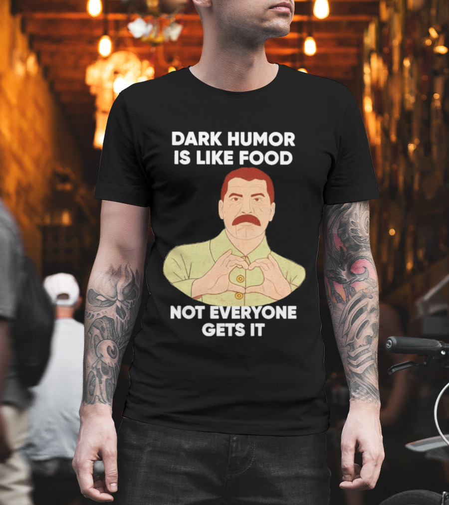 Dark Humor Is Like Food Not Everyone Gets It Vintage Dictator T-Shirt