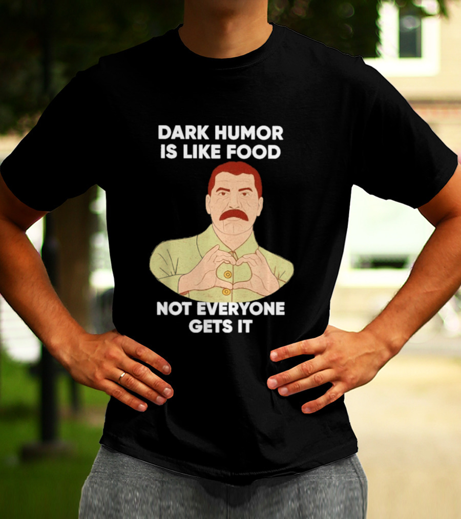 Dark Humor Is Like Food Not Everyone Gets It Vintage Dictator T-Shirt
