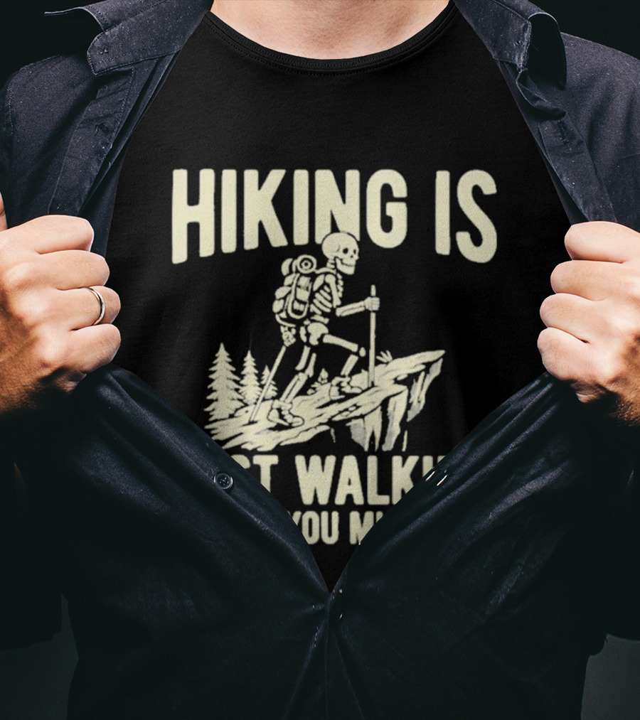 Hiking Is Just Walking Where You Might Die Skeleton Adventure T-Shirt