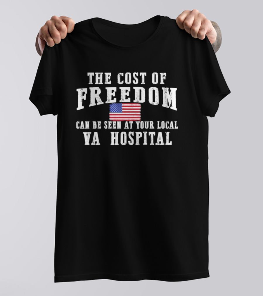 The Cost Of Freedom American Flag VA Hospital T-Shirt