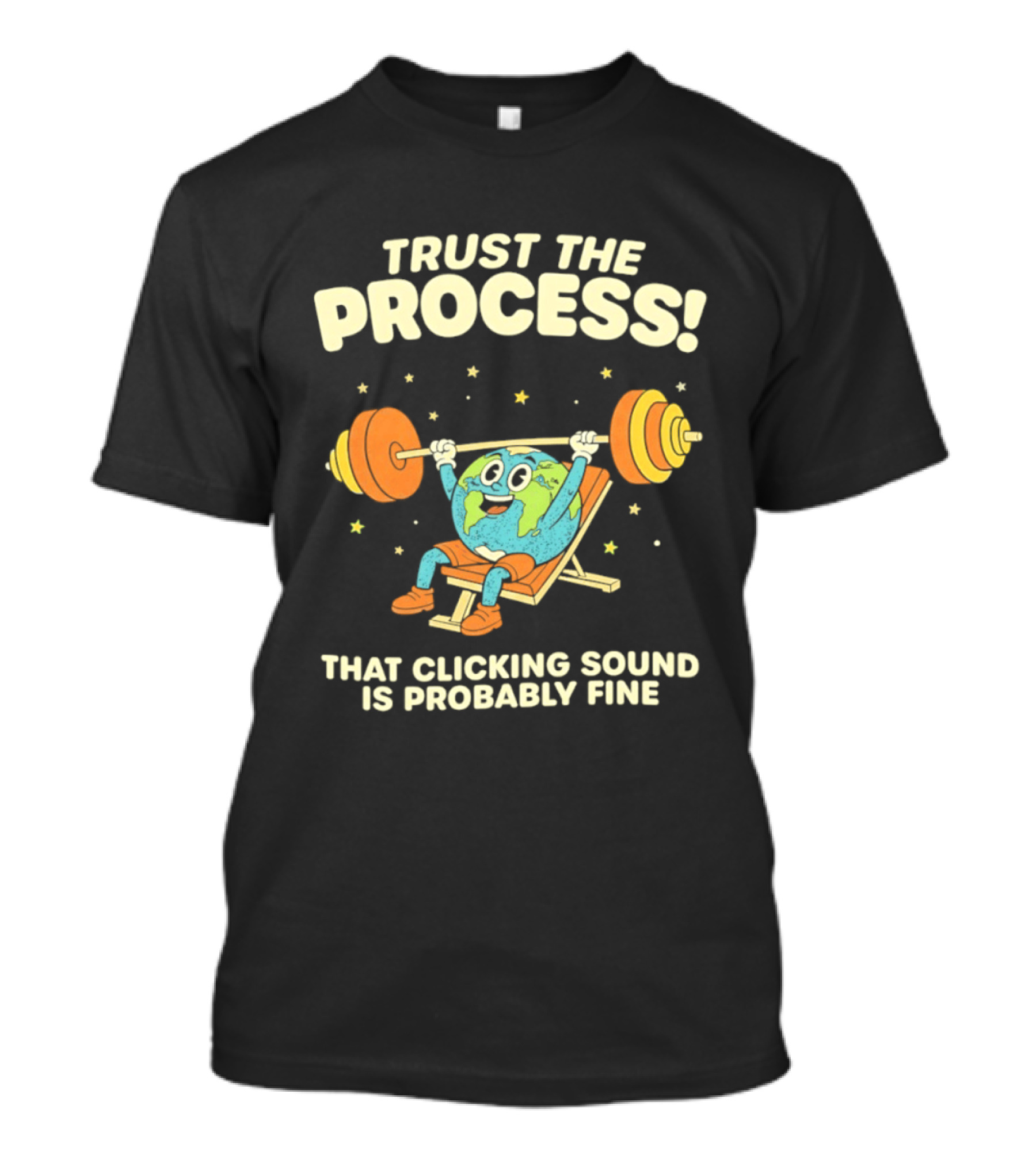 Trust The Process Earth Weightlifting Humor That Clicking Sound Is Probably Fine T-Shirt