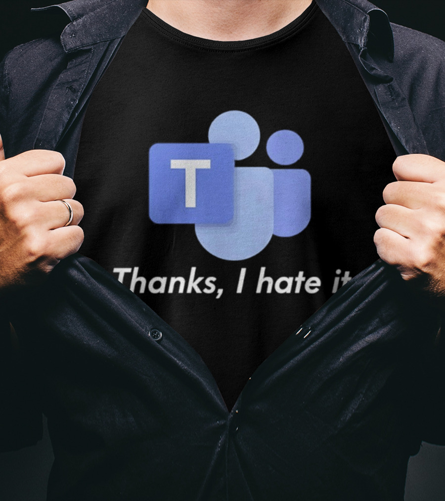 Team Thanks I Hate It Microsoft Teams Meme T-Shirt