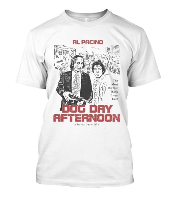 Al Pacino Dog Day Afternoon A Sidney Lumet Film The Most Bizarre Bank Siege Ever T-Shirt