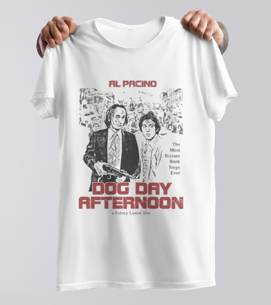 Al Pacino Dog Day Afternoon A Sidney Lumet Film The Most Bizarre Bank Siege Ever T-Shirt