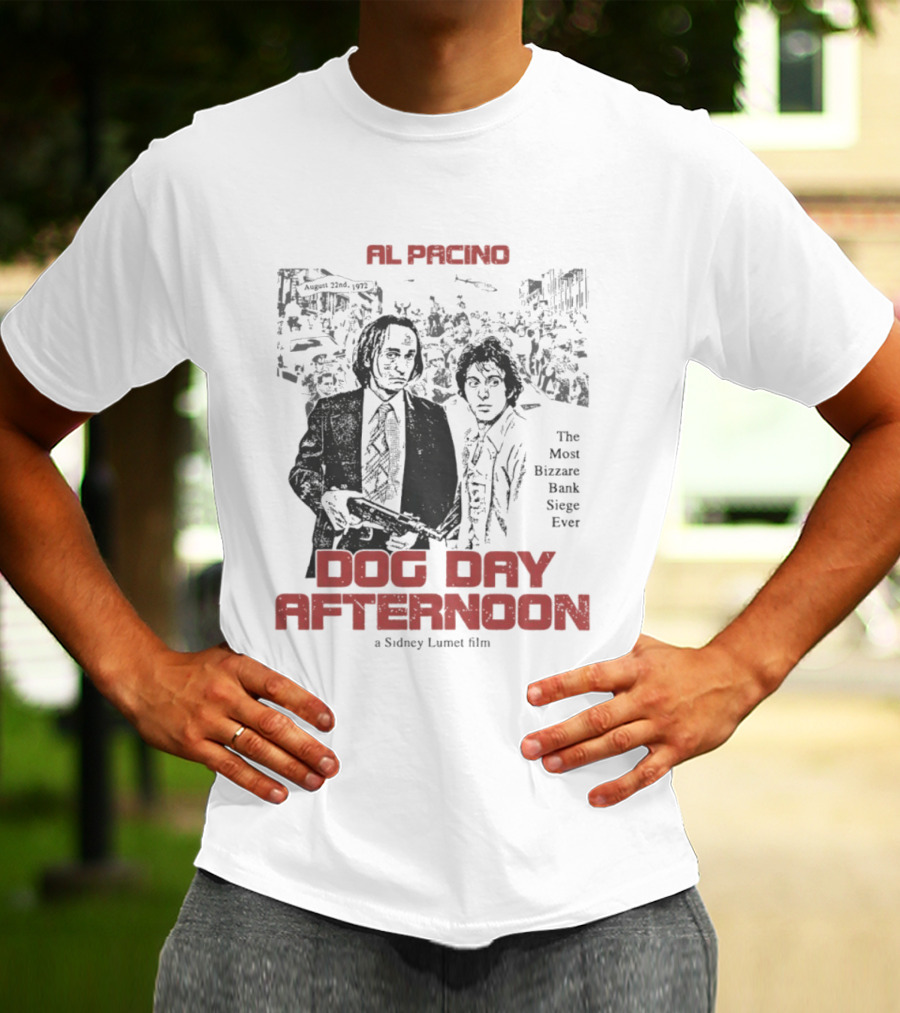Al Pacino Dog Day Afternoon A Sidney Lumet Film The Most Bizarre Bank Siege Ever T-Shirt