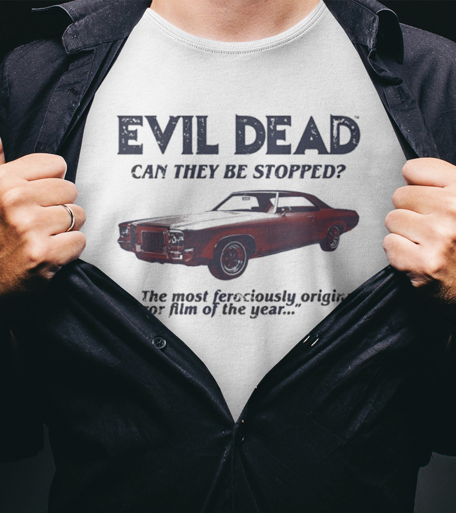 Evil Dead Can They Be Stopped Most Ferociously Original Horror Film Of The Year T-Shirt