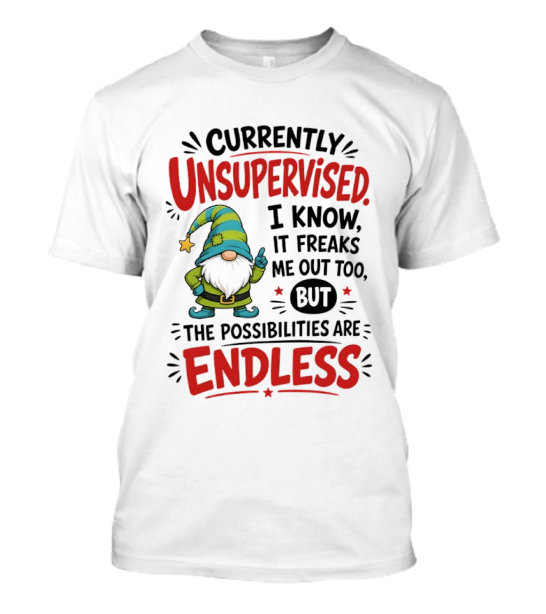 Currently Unsupervised Gnome I Know It Freaks Me Out Too The Possibilities Are Endless T-Shirt