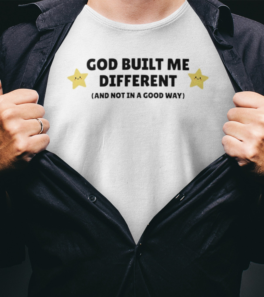 God Built Me Different And Not In A Good Way Cute Star T-Shirt