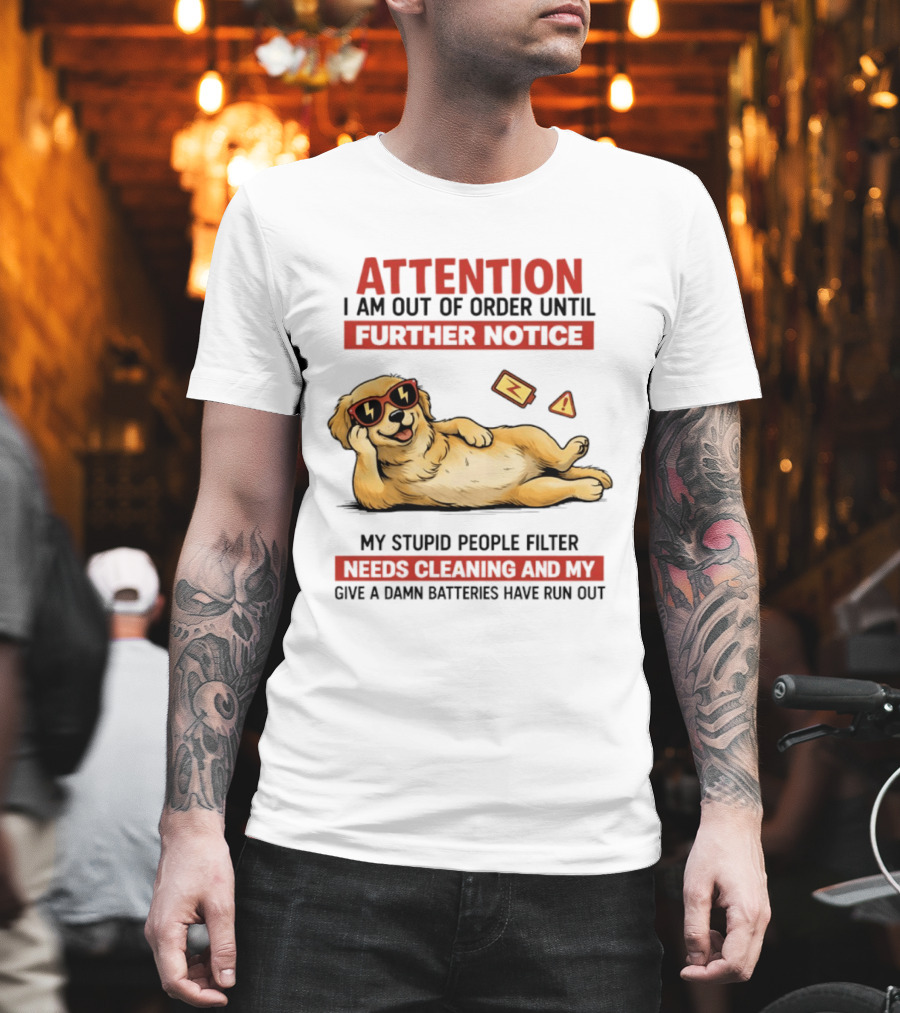 Golden Retriever Attention Out Of Order Until Further Notice Stupid People Filter Needs Cleaning Batteries Run Out T-Shirt