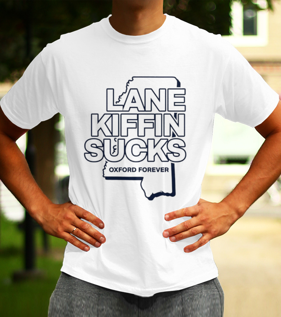 Lane Kiffin Sucks Oxford Forever Ole Miss Rebels Football Mississippi T-Shirt