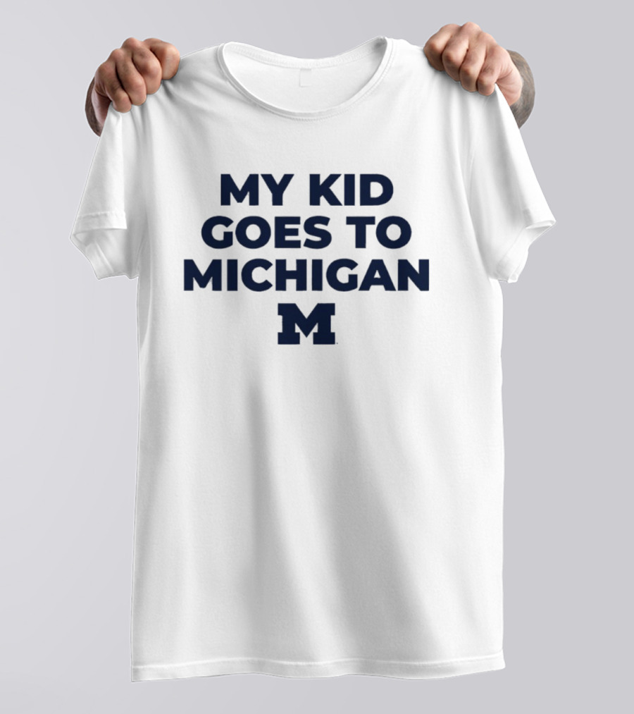 My Kid Goes To Michigan Wolverines 2026 NCAA T-Shirt