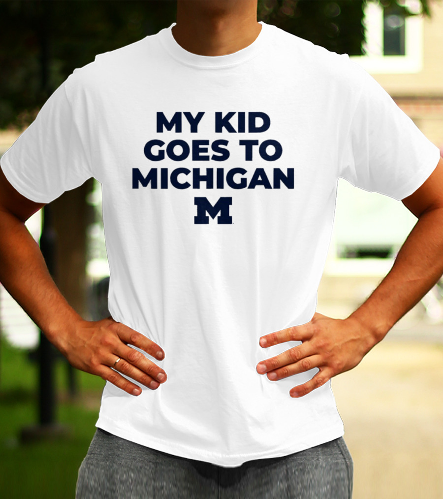 My Kid Goes To Michigan Wolverines 2026 NCAA T-Shirt