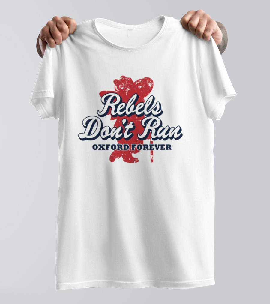Rebels Don't Run Oxford Forever Ole Miss Rebels Football T-Shirt