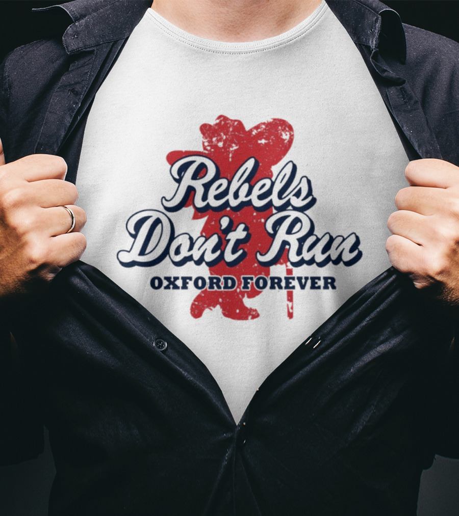 Rebels Don't Run Oxford Forever Ole Miss Rebels Football T-Shirt