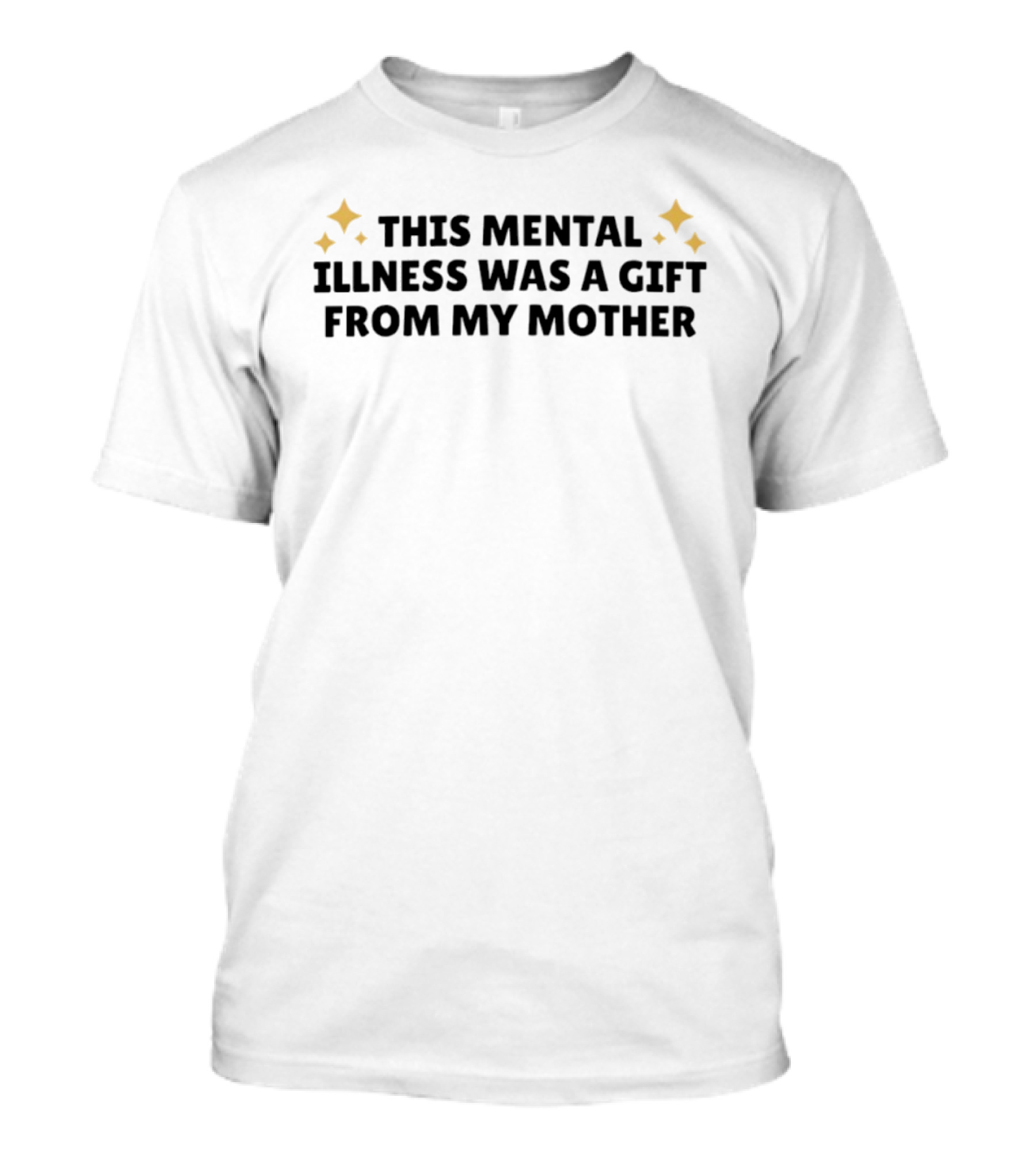 This Mental Illness Was A Gift From My Mother With Sparkle Accents T-Shirt
