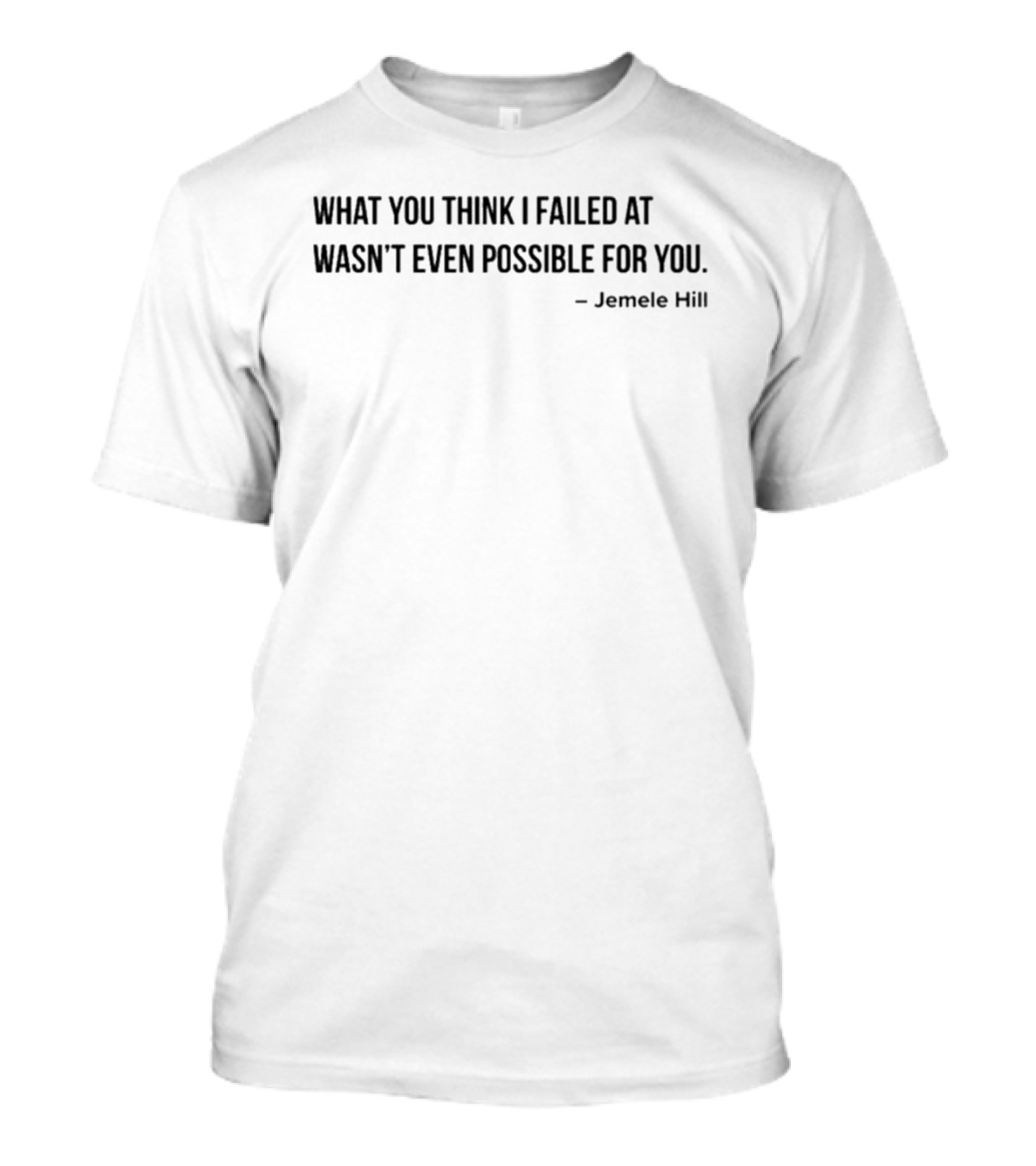 What You Think I Failed At Wasn't Even Possible For You Jemele Hill T-Shirt