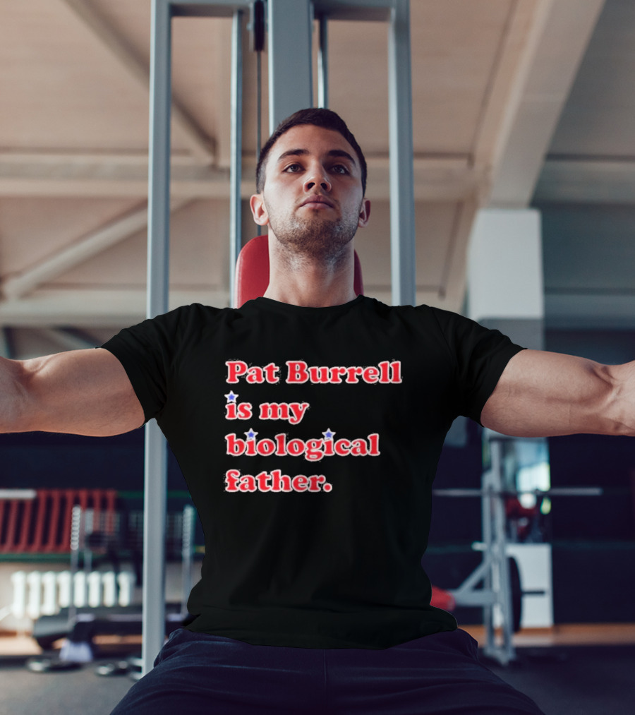 Pat Burrell Is My Biological Father T-Shirt