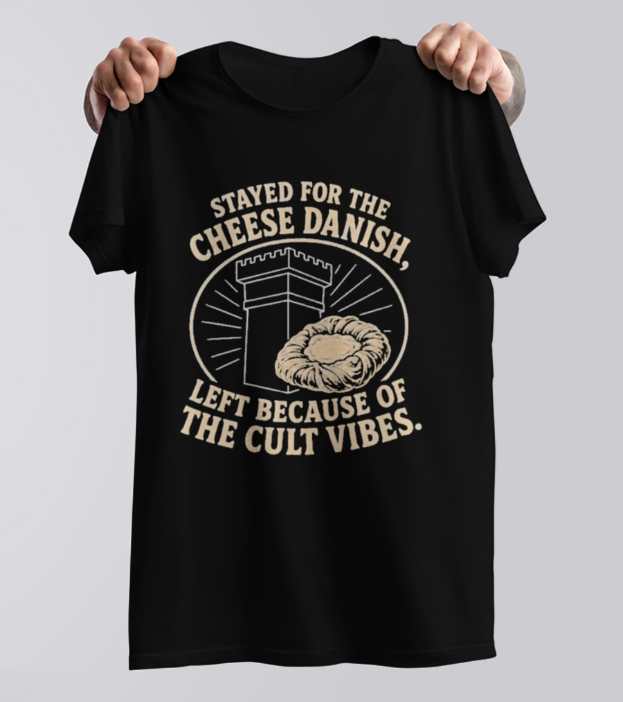 Stayed For The Cheese Danish Left Because Of The Cult Vibes Tower Pastry T-Shirt