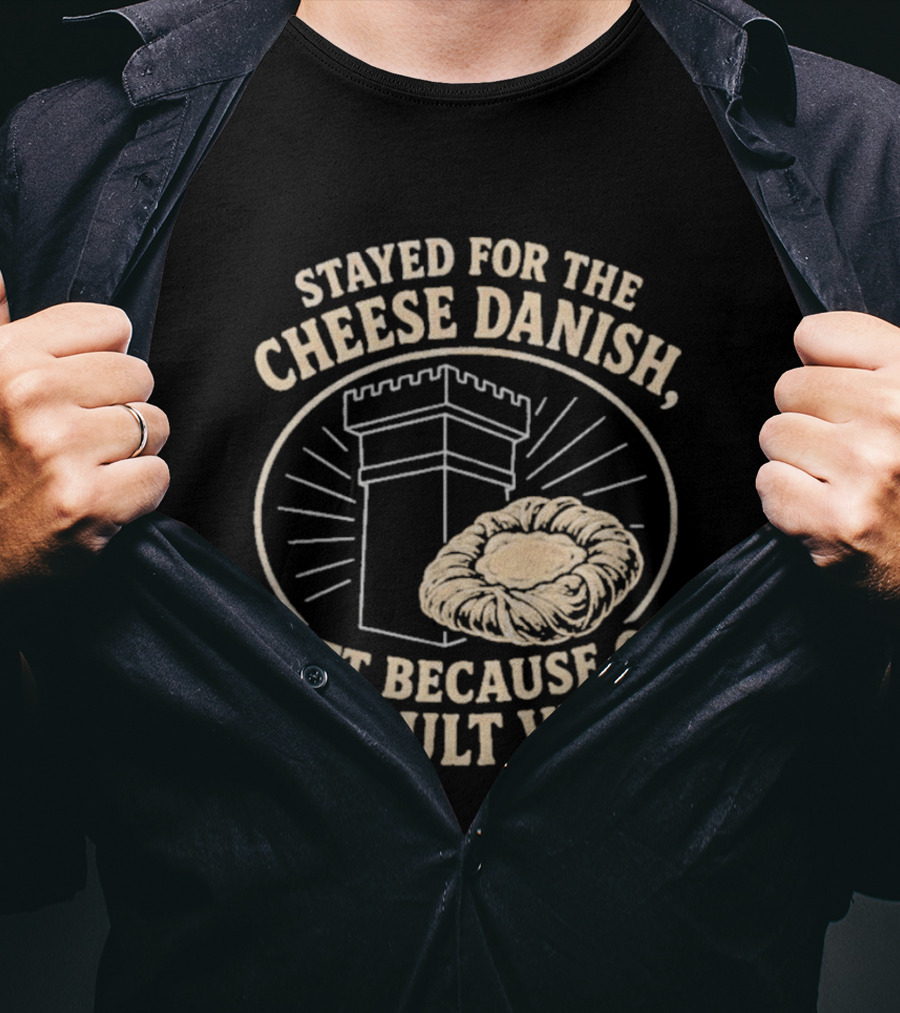 Stayed For The Cheese Danish Left Because Of The Cult Vibes Tower Pastry T-Shirt