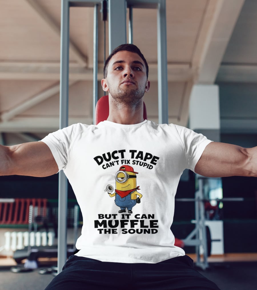 Duct Tape Can't Fix Stupid Minions Muffle The Sound T-Shirt