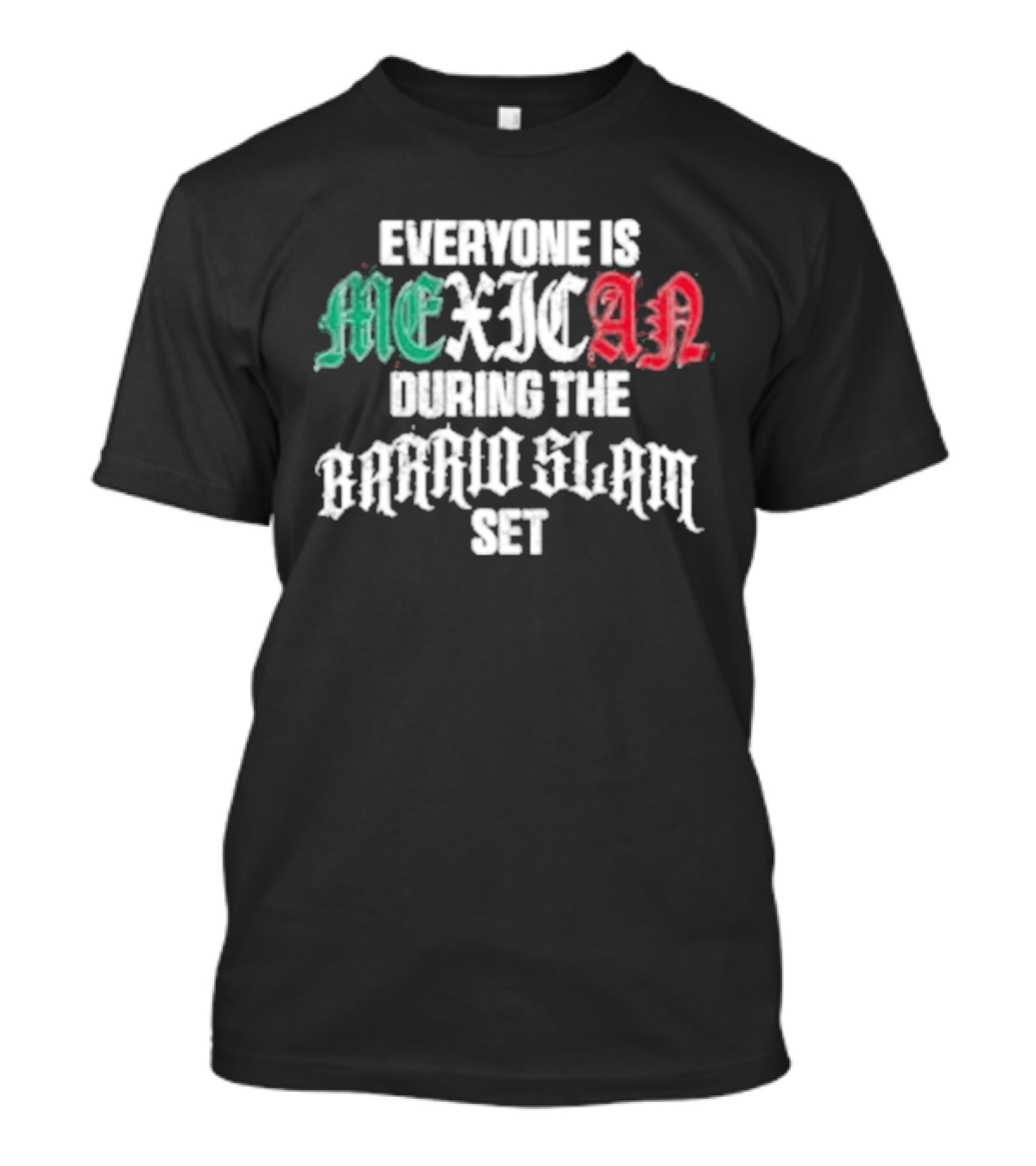 Everyone Is Mexican During The Barrio Slam Set T-Shirt