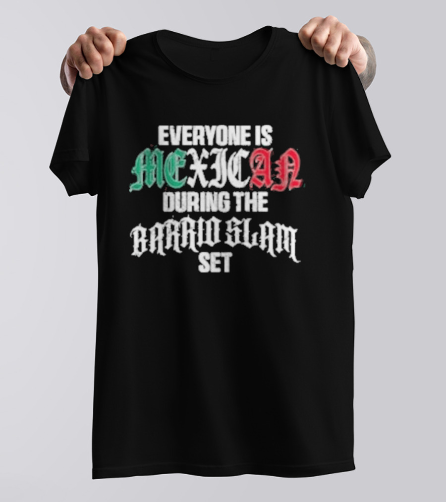 Everyone Is Mexican During The Barrio Slam Set T-Shirt