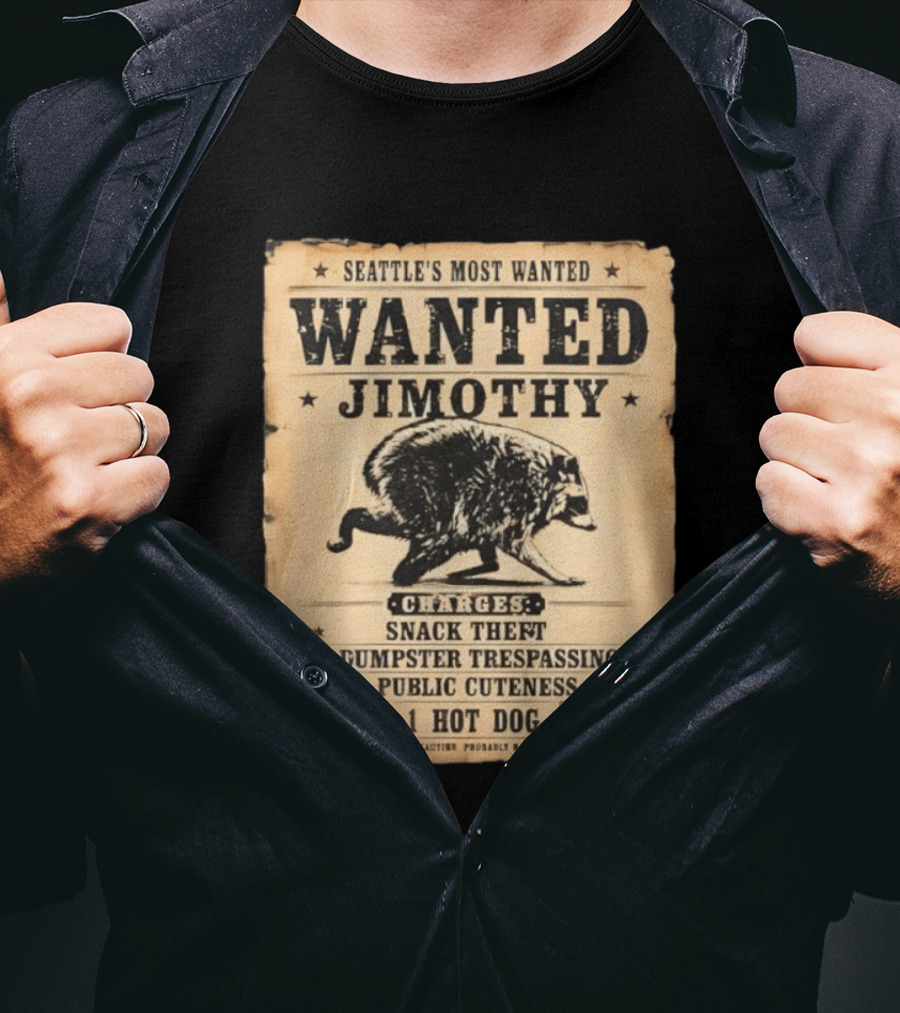Seattle's Most Wanted Jimothy Raccoon Snack Theft Dumpster Trespassing Public Cuteness Reward 1 Hot Dog T-Shirt