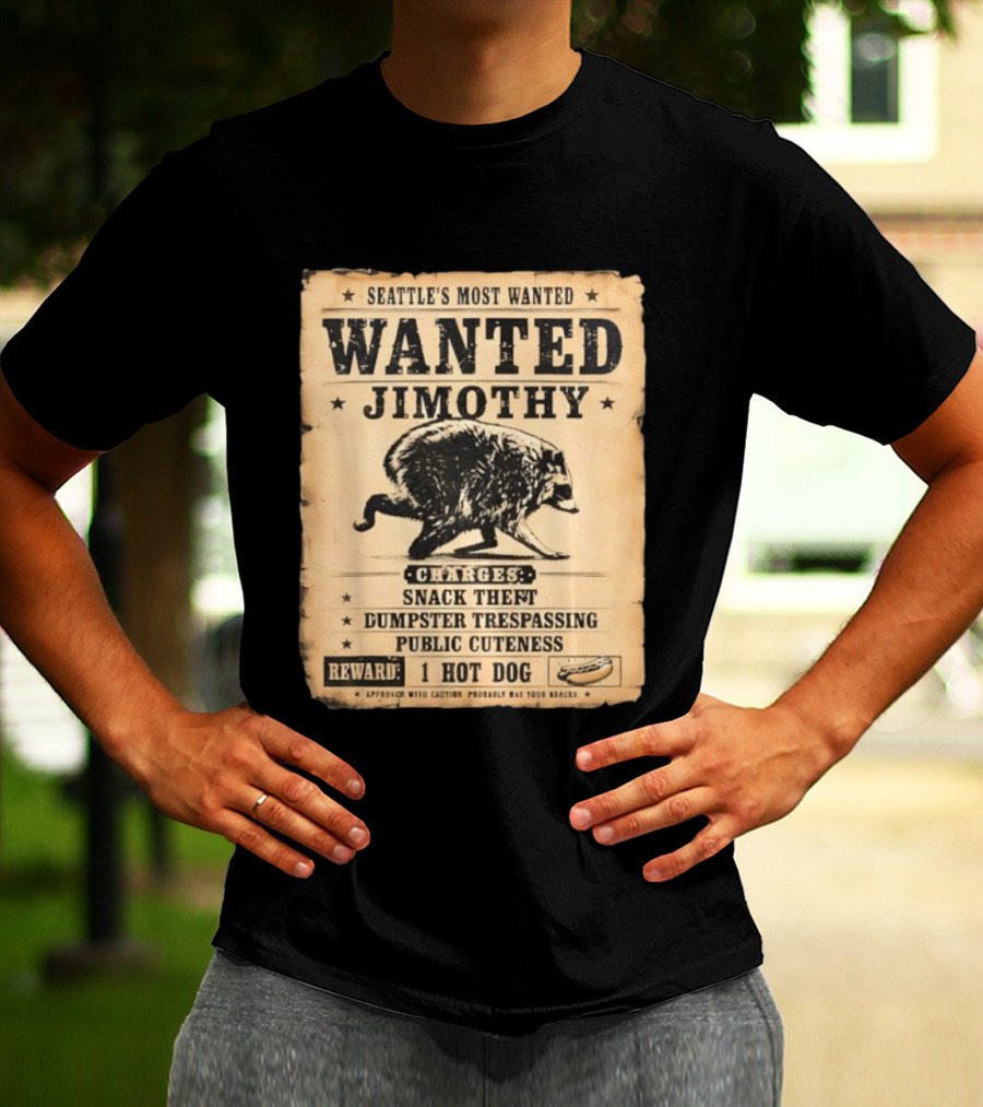 Seattle's Most Wanted Jimothy Raccoon Snack Theft Dumpster Trespassing Public Cuteness Reward 1 Hot Dog T-Shirt
