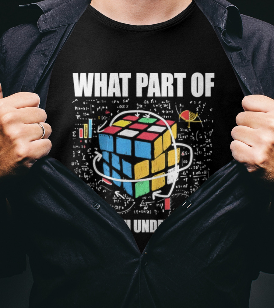 What Part Of Cube Math Don't You Understand T-Shirt
