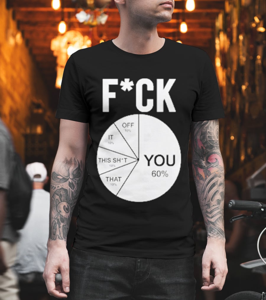 F*CK You Pie Chart 60 Percent T-Shirt