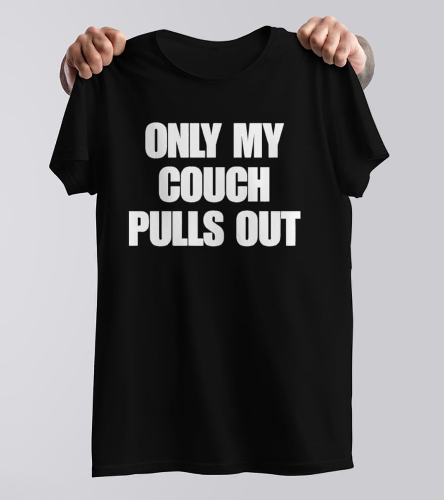Only My Couch Pulls Out T-Shirt