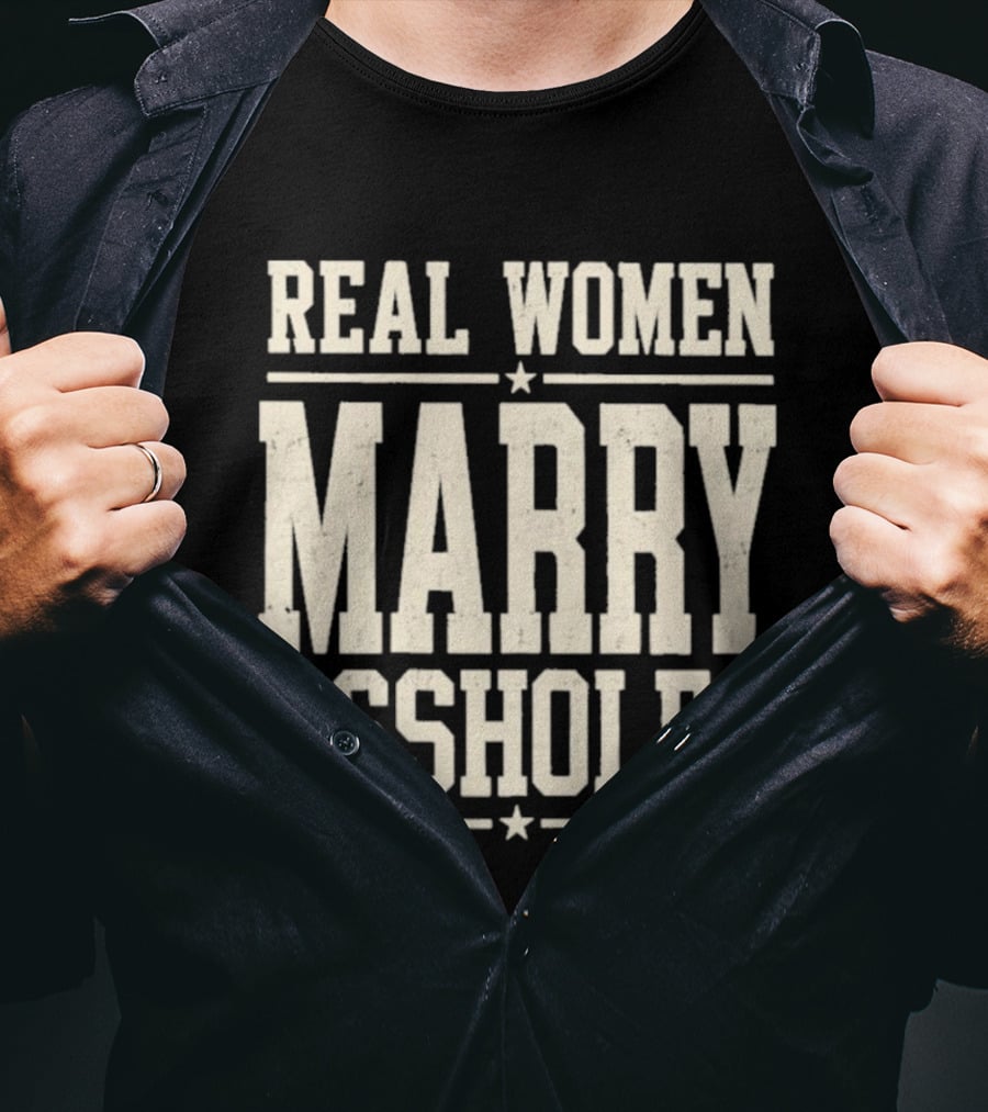 Real Women Marry Assholes T-Shirt