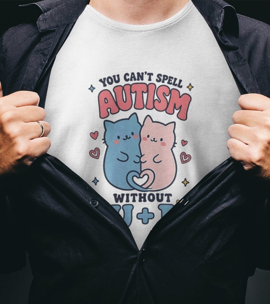 You Can't Spell Autism Without U And I Cute Cats And Hearts T-Shirt