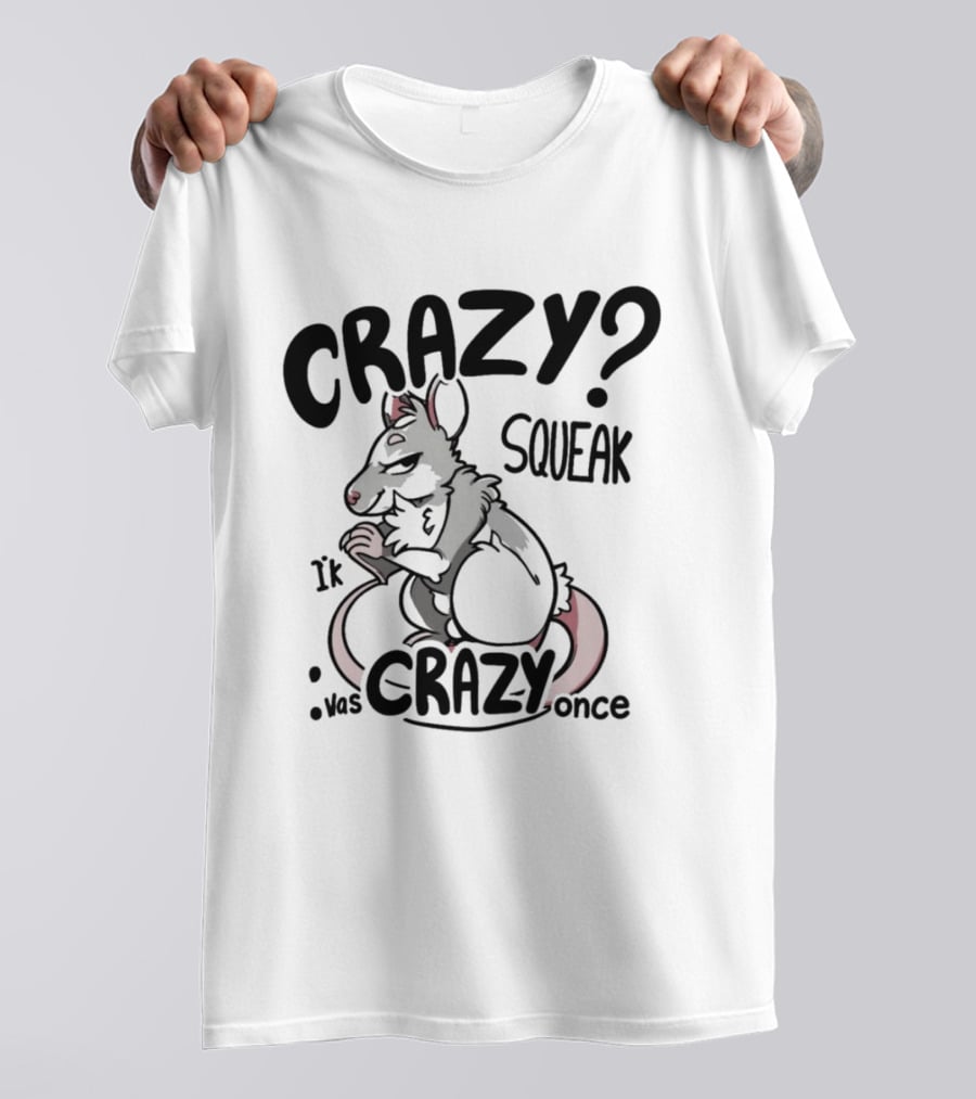 CRAZY? SQUEAK It Was Crazy Once T-Shirt
