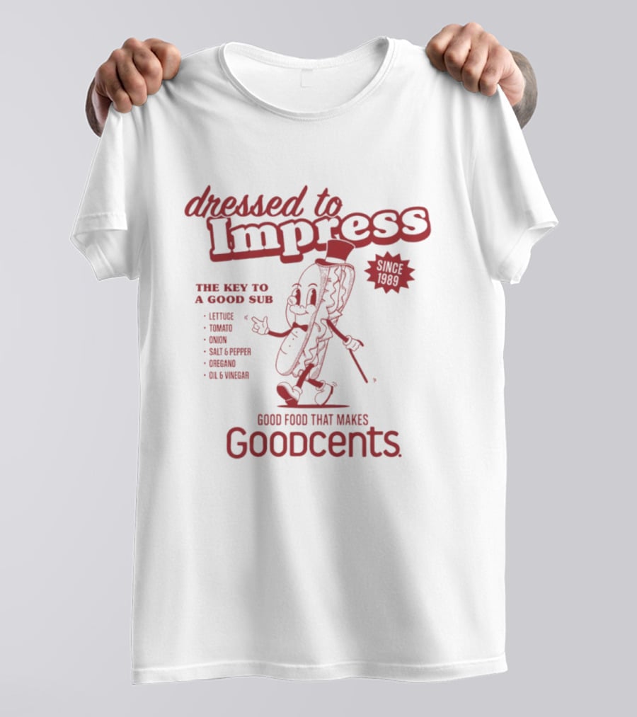 Dressed To Impress Since 1989 The Key To A Good Sub Goodcents Good Food That Makes Goodcents T-Shirt