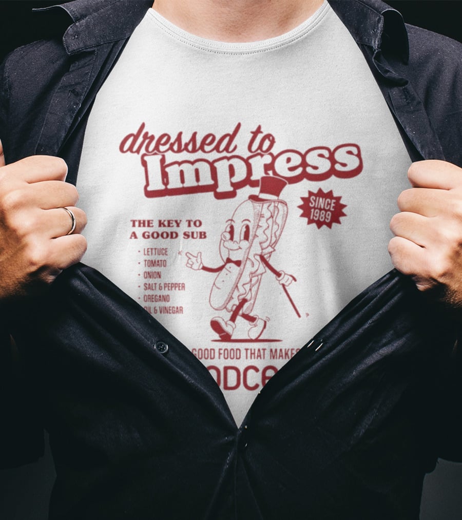 Dressed To Impress Since 1989 The Key To A Good Sub Goodcents Good Food That Makes Goodcents T-Shirt