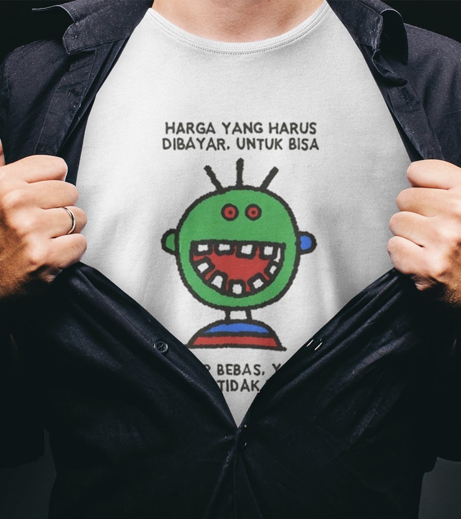 Harga Yang Harus Dibayar Untuk Hidup Bebas Yaitu Berani Tidak Disukai T-Shirt