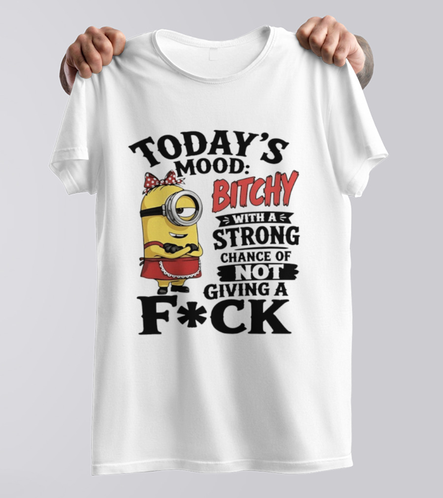 Today's Mood Bitchy Minion With A Strong Chance Of Not Giving A F*ck T-Shirt